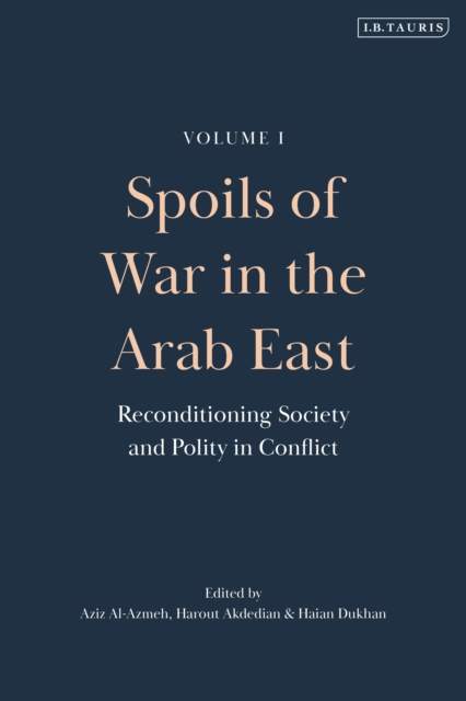 Spoils of War in the Arab East : Reconditioning Society and Polity in Conflict, PDF eBook