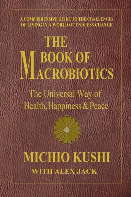 Book of Macrobiotics : The Universal Way of Health, Happiness & Peace, Paperback / softback Book