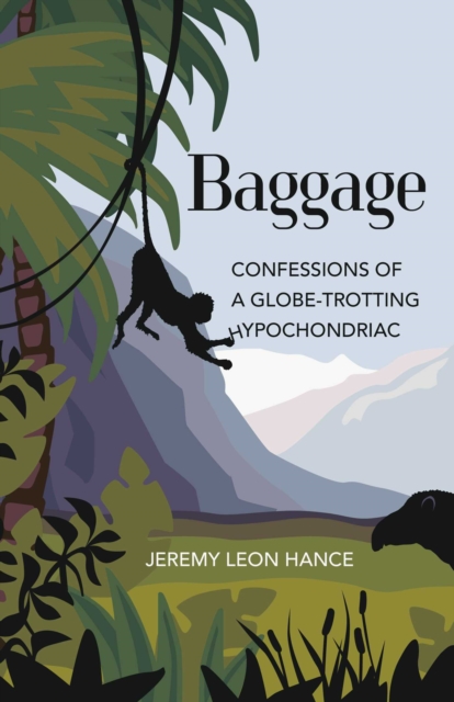 Baggage : Confessions of a Globe-Trotting Hypochondriac, EPUB eBook