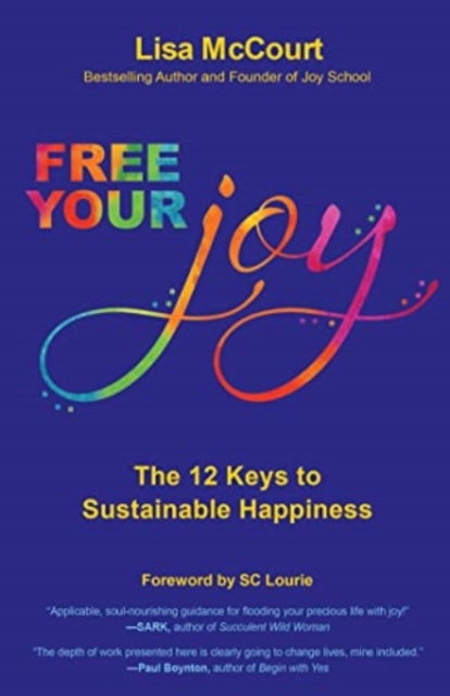 Free Your Joy : The Twelve Keys to Sustainable Happiness, Paperback / softback Book