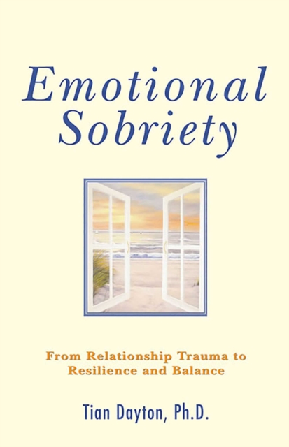 Emotional Sobriety : From Relationship Trauma to Resilience and Balance, EPUB eBook