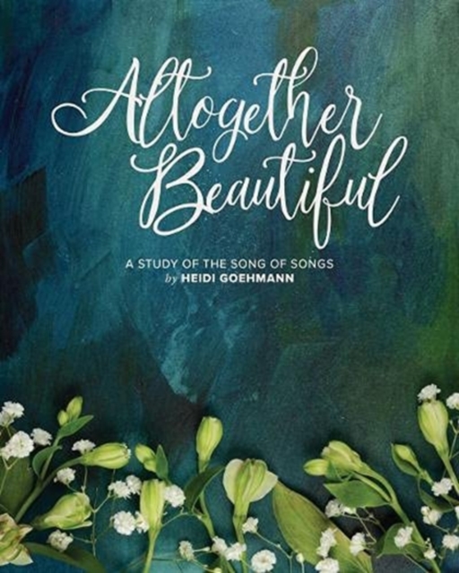 Altogether Beautiful : A Study of the Song of Songs, Paperback / softback Book