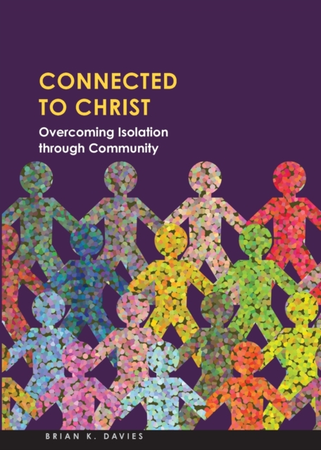 Connected to Christ: Overcoming Isolation Through Community, Paperback / softback Book