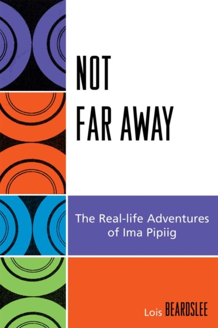 Not Far Away : The Real-life Adventures of Ima Pipiig, EPUB eBook
