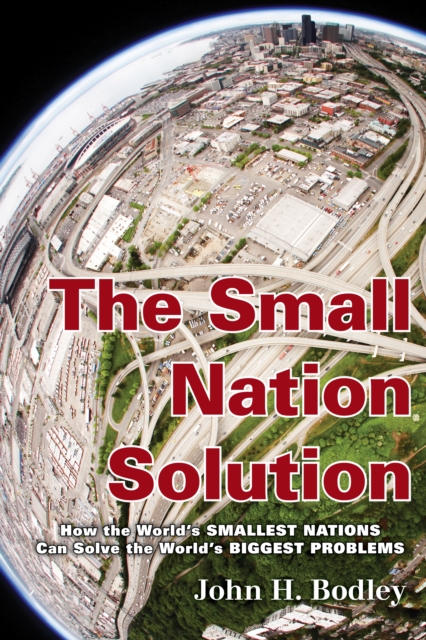 Small Nation Solution : How the World's Smallest Nations Can Solve the World's Biggest Problems, EPUB eBook