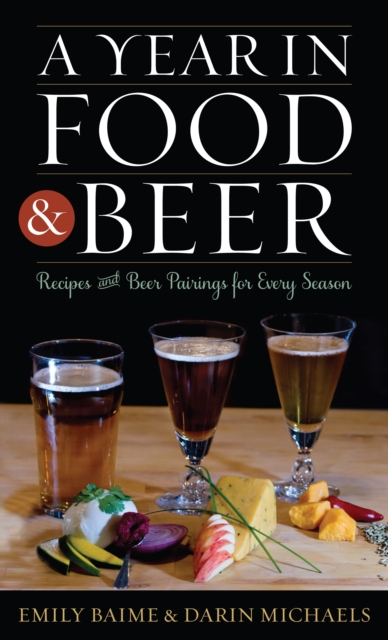 A Year in Food and Beer : Recipes and Beer Pairings for Every Season, EPUB eBook