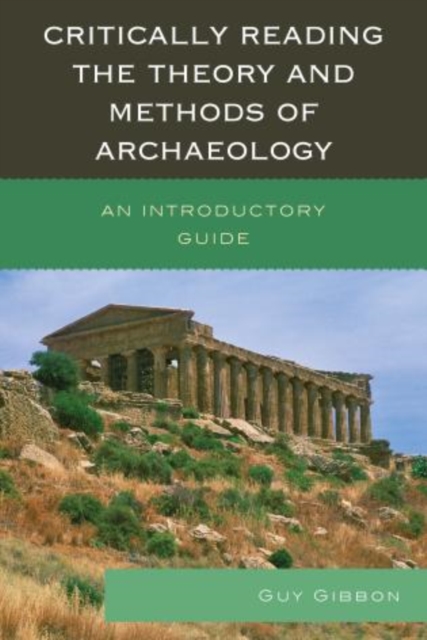 Critically Reading the Theory and Methods of Archaeology : An Introductory Guide, Hardback Book