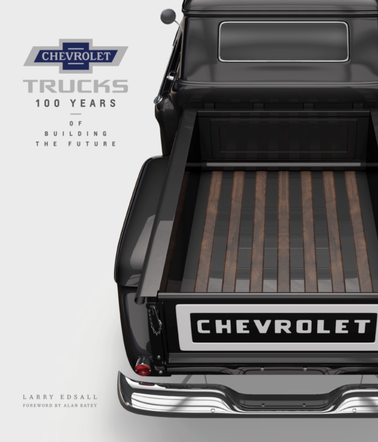 Chevrolet Trucks : 100 Years of Building the Future, Hardback Book