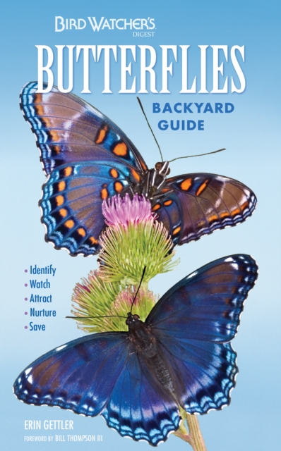 Bird Watcher's Digest Butterflies Backyard Guide : Identify, Watch, Attract, Nurture, Save, EPUB eBook