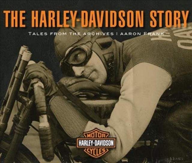 The Harley-Davidson Story : Tales from the Archives, Hardback Book
