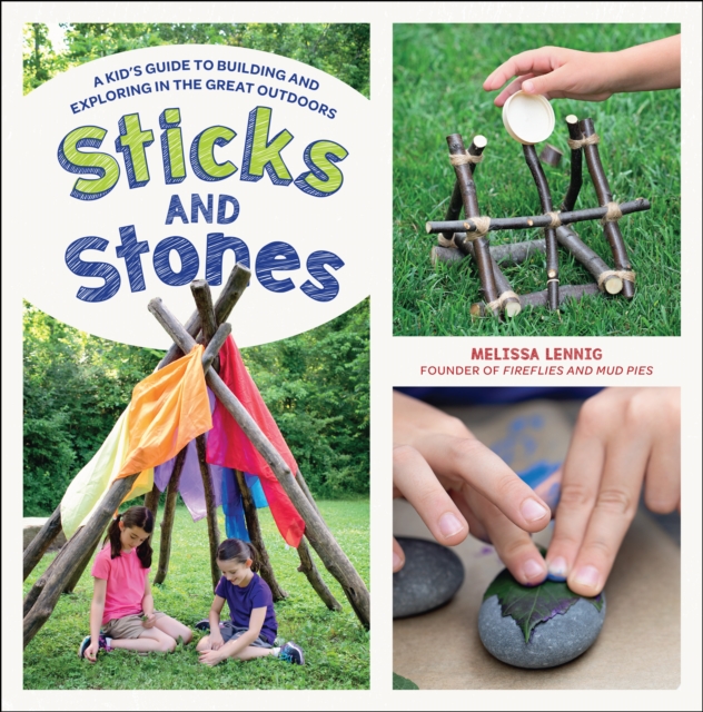 Sticks and Stones : A Kid's Guide to Building and Exploring in the Great Outdoors, EPUB eBook