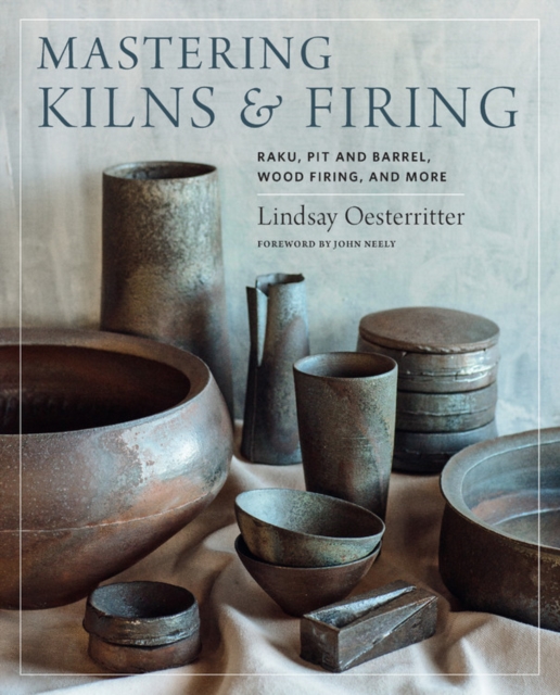 Mastering Kilns and Firing : Raku, Pit and Barrel, Wood Firing, and More, Hardback Book