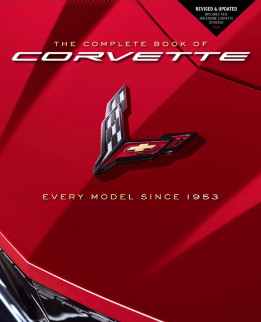 The Complete Book of Corvette : Every Model Since 1953 - Revised & Updated Includes New Mid-Engine Corvette Stingray, Hardback Book