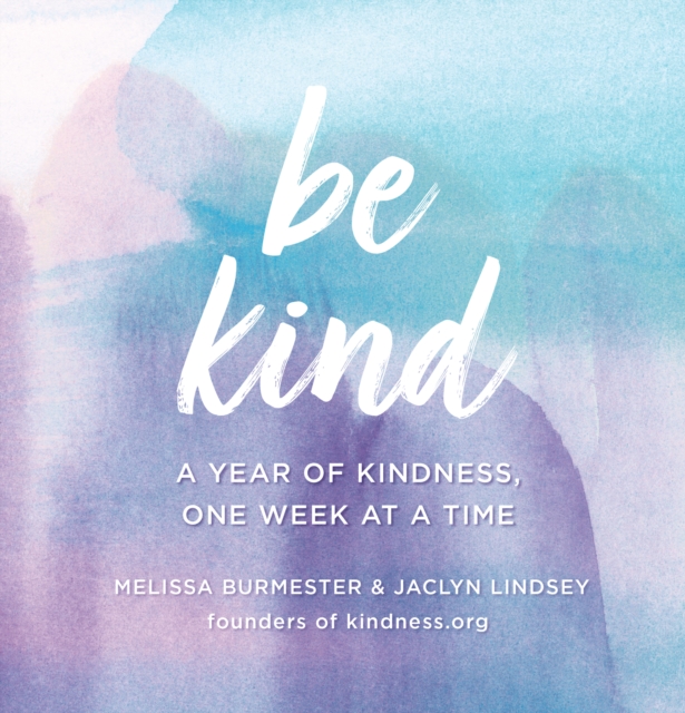 Be Kind : A Year of Kindness, One Week at a Time, EPUB eBook