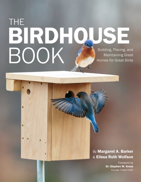 The Birdhouse Book : Building, Placing, and Maintaining Great Homes for Great Birds, Paperback / softback Book