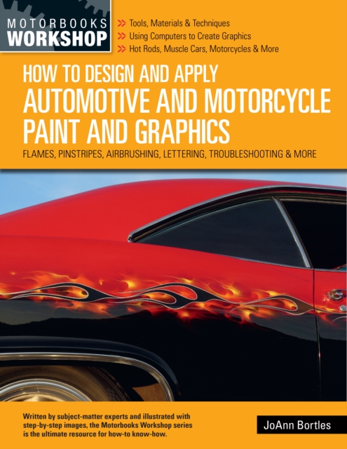 How to Design and Apply Automotive and Motorcycle Paint and Graphics : Flames, Pinstripes, Airbrushing, Lettering, Troubleshooting & More, Paperback / softback Book