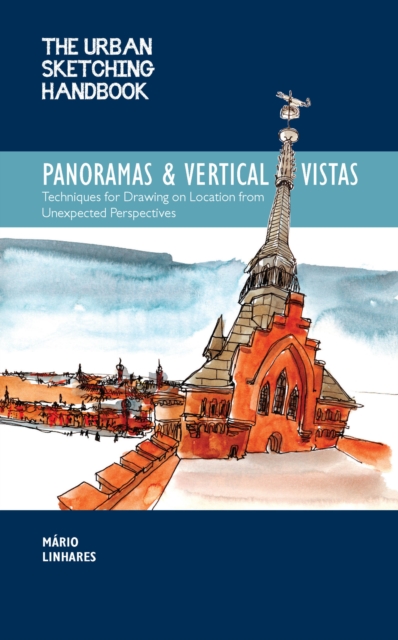 The Urban Sketching Handbook Panoramas and Vertical Vistas : Techniques for Drawing on Location from Unexpected Perspectives Volume 13, Paperback / softback Book