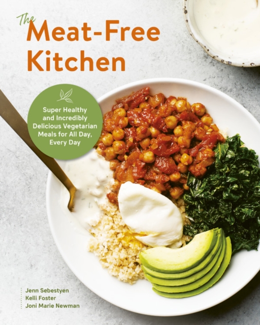 The Meat-Free Kitchen : Super Healthy and Incredibly Delicious Vegetarian Meals for All Day, Every Day, Paperback / softback Book