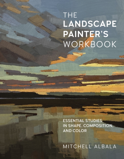 The Landscape Painter's Workbook : Essential Studies in Shape, Composition, and Color, EPUB eBook