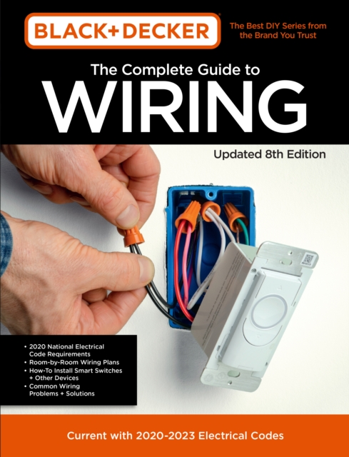 Black & Decker The Complete Guide to Wiring Updated 8th Edition : Current with 2020-2023 Electrical Codes Volume 8, Paperback / softback Book