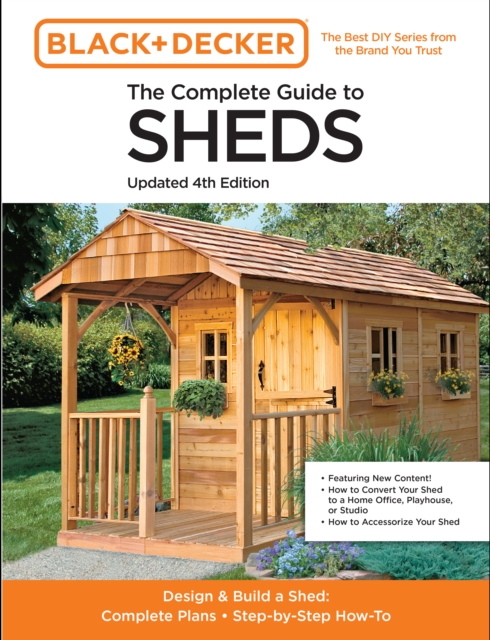The Complete Guide to Sheds Updated 4th Edition : Design and Build a Shed: Complete Plans, Step-by-Step How-To, Paperback / softback Book