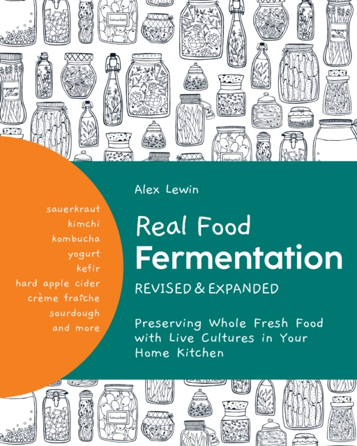 Real Food Fermentation, Revised and Expanded : Preserving Whole Fresh Food with Live Cultures in Your Home Kitchen, EPUB eBook