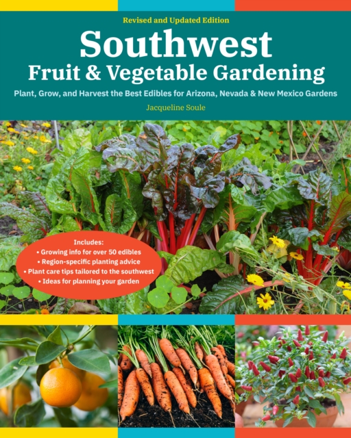 Southwest Fruit & Vegetable Gardening, 2nd Edition : Plant, grow, and harvest the best edibles for Arizona, Nevada & New Mexico  gardens, Paperback / softback Book