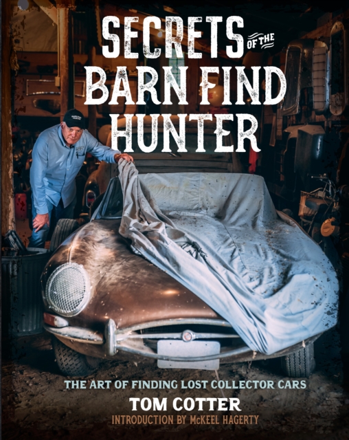 Secrets of the Barn Find Hunter : The Art of Finding Lost Collector Cars, Hardback Book