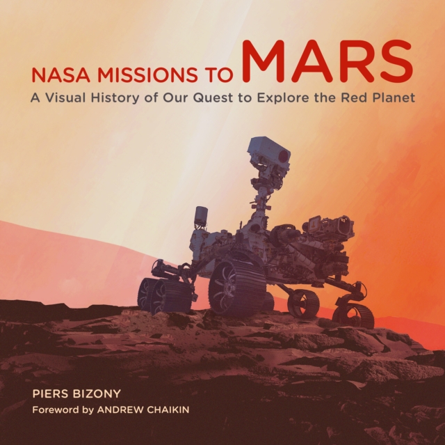 NASA Missions to Mars : A Visual History of Our Quest to Explore the Red Planet, Hardback Book