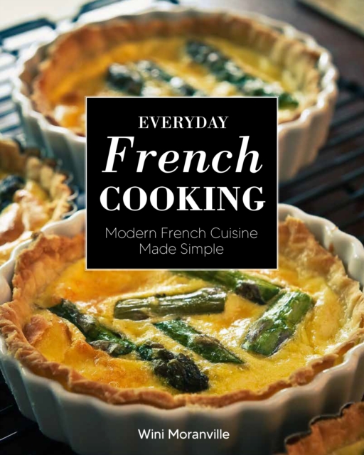 Everyday French Cooking : Modern French Cuisine Made Simple, Paperback / softback Book