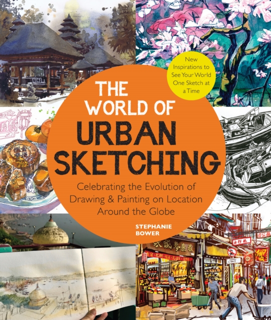 The World of Urban Sketching : Celebrating the Evolution of Drawing and Painting on Location Around the Globe - New Inspirations to See Your World One Sketch at a Time, Paperback / softback Book