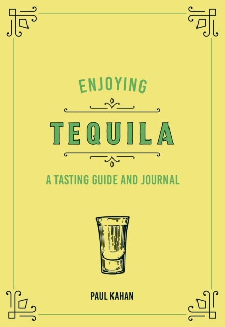 Enjoying Tequila : A Tasting Guide and Journal, Hardback Book