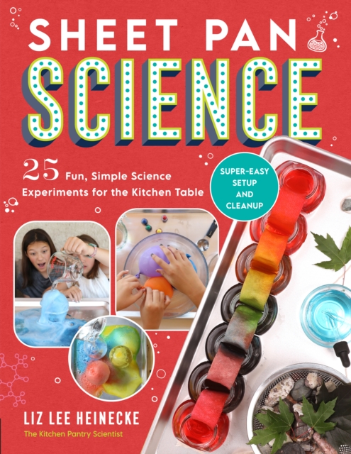 Sheet Pan Science : 25 Fun, Simple Science Experiments for the Kitchen Table; Super-Easy Setup and Cleanup, Paperback / softback Book