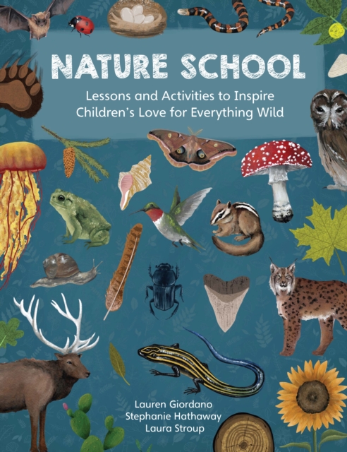Nature School : Lessons and Activities to Inspire Children's Love for Everything Wild, EPUB eBook