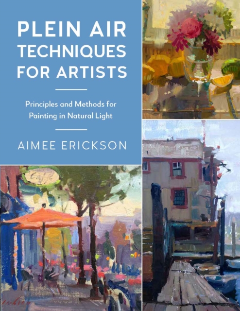 Plein Air Techniques for Artists : Principles and Methods for Painting in Natural Light, EPUB eBook