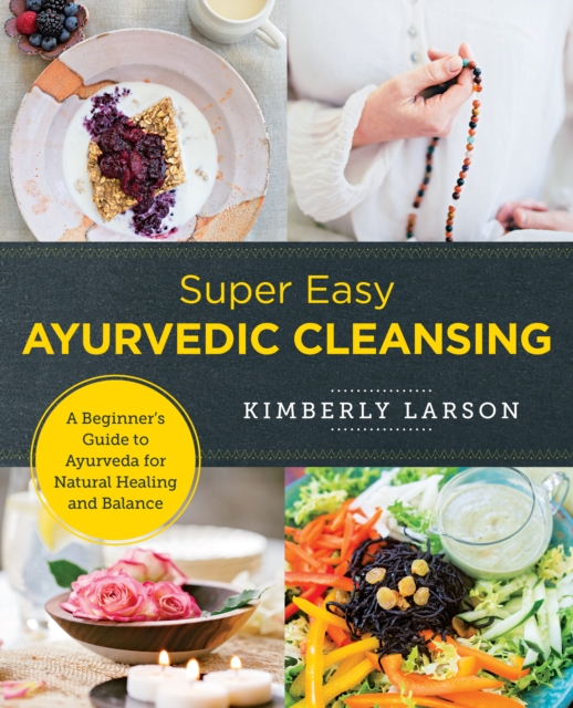 Super Easy Ayurvedic Cleansing : A Beginner's Guide to Ayurveda for Natural Healing and Balance, Paperback / softback Book