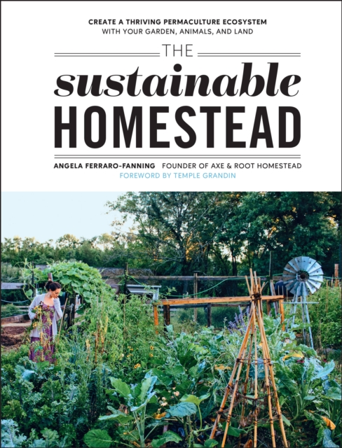 The Sustainable Homestead : Create a Thriving Permaculture Ecosystem with Your Garden, Animals, and Land, Paperback / softback Book