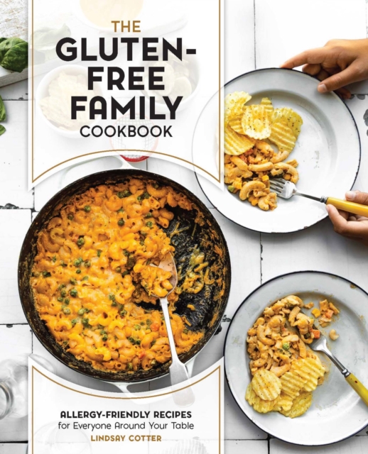 The Gluten-Free Family Cookbook : Allergy-Friendly Recipes for Everyone Around Your Table, Paperback / softback Book