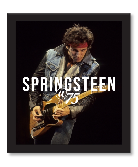 Bruce Springsteen at 75, Hardback Book