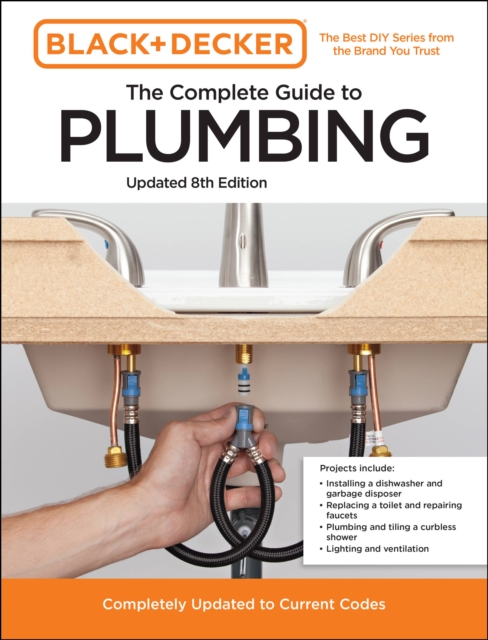 Black and Decker The Complete Guide to Plumbing Updated 8th Edition : Completely Updated to Current Codes, Paperback / softback Book