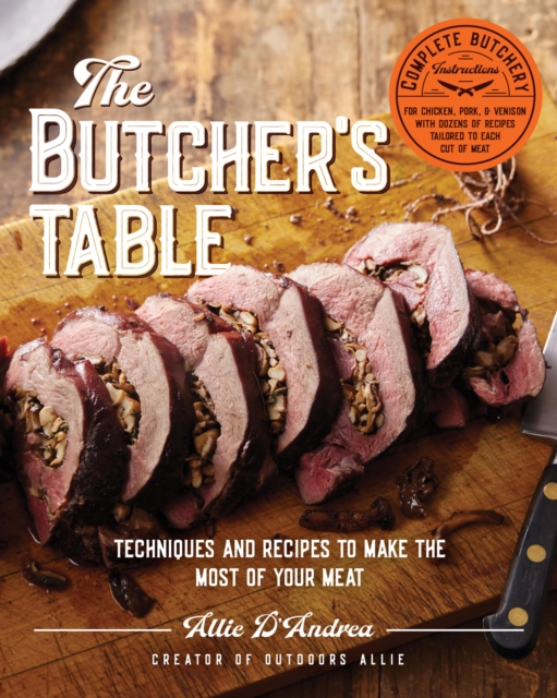 The Butcher's Table : Techniques and Recipes to Make the Most of Your Meat, Hardback Book