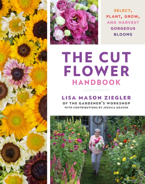 The Cut Flower Handbook : Select, Plant, Grow, and Harvest Gorgeous Blooms, EPUB eBook