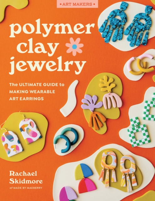 Polymer Clay Jewelry : The ultimate guide to making wearable art earrings, Paperback / softback Book