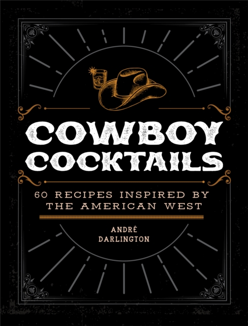 Cowboy Cocktails : 60 Recipes Inspired by the American West, EPUB eBook