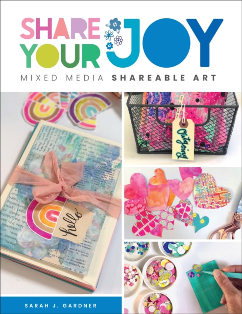 Share Your Joy : Mixed Media Shareable Art, Paperback / softback Book