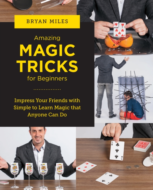 Amazing Magic Tricks for Beginners : Impress Your Friends with Simple to Learn Magic that Anyone Can Do, Paperback / softback Book