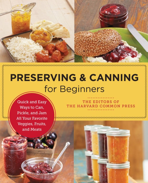 Preserving and Canning for Beginners : Quick and Easy Ways to Can, Pickle, and Jam All Your Favorite Veggies, Fruits, and Meats, Paperback / softback Book
