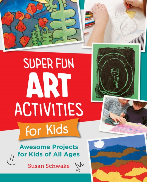 Super Fun Art Activities for Kids : Awesome Projects for Kids of All Ages, Paperback / softback Book