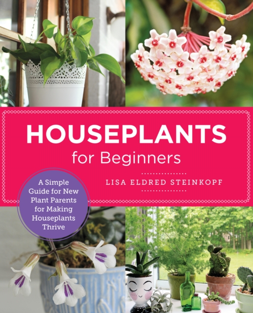 Houseplants for Beginners : A Simple Guide for New Plant Parents for Making Houseplants Thrive, Paperback / softback Book