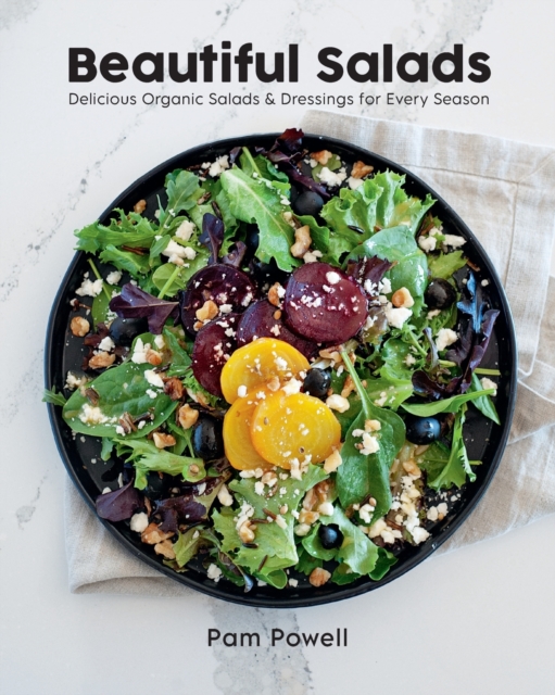 Beautiful Salads : Delicious Organic Salads and Dressings for Every Season, Paperback / softback Book
